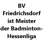 BV Friedrichsdorf ist Meister der Badminton-Hessenliga