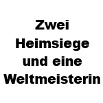 Zwei Heimsiege und eine Weltmeisterin